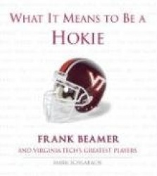 What It Means to Be a Hokie - Frank Beamer and Virginia's Greatest Players