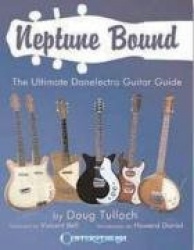 Neptune Bound - The Ultimate Danelectro Guitar Guide