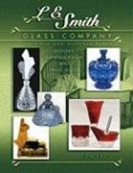 L E Smith Glass Company: The First One Hundred Years