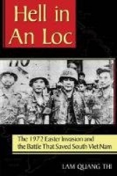 Hell in an Loc - The 1972 Easter Invasion and the Battle That Saved South Viet Nam