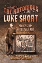 The Notorious Luke Short - Sporting Man of the Wild West