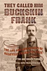 They Called Him Buckskin Frank - The Life and Adventures of Nashville Franklyn Leslie