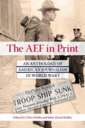 The AEF in Print - An Anthology of American Journalism in World War I