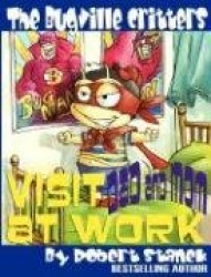 The Bugville Critters Visit Dad and Mom at Work - Buster Bee's Adventures Series #1, The Bugville Critters