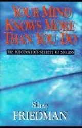Your Mind Knows More Than You Do - The Subconscious Secrets of Success