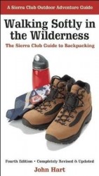 Walking Softly in the Wilderness - The Sierra Club Guide to Backpacking