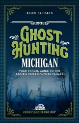 Ghost Hunting Michigan - Your Travel Guide to 30 Haunted Places