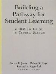 Building a Pathway to Student Learning - A How-To Guide to Course Design