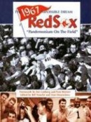 The 1967 Impossible Dream Red Sox: Pandemonium on the Field
