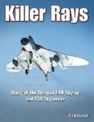 Killer Rays: Story of the Douglas F4D Skyray&F5D Skylancer