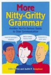More Nitty-Gritty Grammar - Another Not-So-Serious Guide to Clear Communication