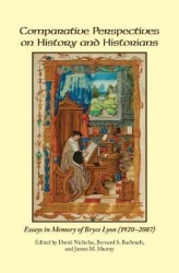 Comparative Perspectives on History and Historians - Essays in Memory of Bryce Lyon (1920-2007)