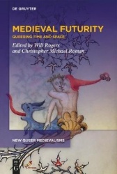 Medieval Futurity - Essays for the Future of a Queer Medieval Studies