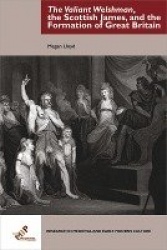 The Valiant Welshman, the Scottish James, and the Formation of Great Britain