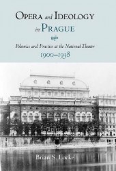 Opera and Ideology in Prague - Polemics and Practice at the National Theater, 1900-1938