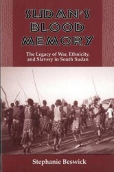 Sudan's Blood Memory - The Legacy of War, Ethnicity, and Slavery in South Sudan