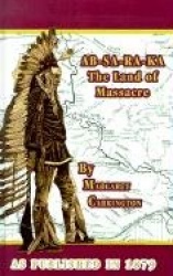 AB-SA-RA-KA Land of Massacre: Being the Experience of an Officer's Wife on the Plains