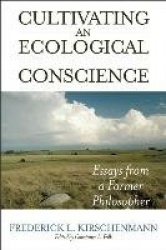 Cultivating an Ecological Conscience - Essays from a Farmer Philosopher