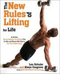 The New Rules of Lifting For Life - An All-new Muscle-building, Fat-blasting Plan for Men and Women Who Want to Ace Their Midlif