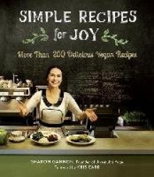 Simple Recipes for Joy - More Than 200 Delicious Vegan Recipes