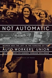 Not Automatic - Women and the Left in the Forging of the Auto Workers' Union