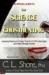 The Science of Ghost Hunting: Applying Science to Things That Go Bump in Night and Other Strange Events
