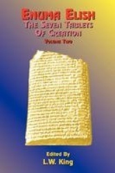 Enuma Elish - The Seven Tablets of Creation: The Babylonian and Assyrian Legends Concerning the Creation of the World and of Man