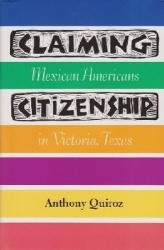 Claiming Citizenship - Mexican Americans in Victoria, Texas