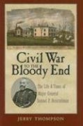 Civil War to the Bloody End - The Life and Times of Major General Samuel P. Heintzelman