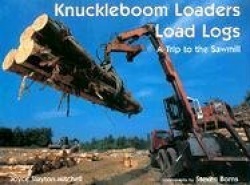 Knuckleboom Loaders Load Logs - A Trip to the Sawmill