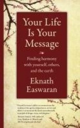 Your Life Is Your Message - Finding Harmony with Yourself, Others & the Earth