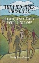 The Pied Piper Principle - Lead, and They Will Follow