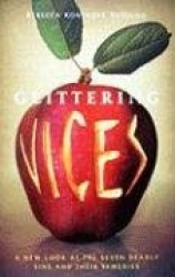 Glittering Vices - A New Look at the Seven Deadly Sins and Their Remedies