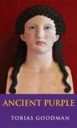 Ancient Purple - Relevant Selections of Latin & Greek Poetry & Prose in New Translation with Commentary