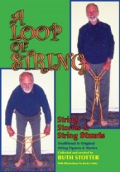 A Loop of String - String Stories & String Stunts: Traditional and Original String Figures and Stories