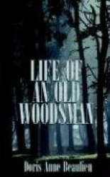 Life of an Old Woodsman - Ivan Gerald Beaulieu Sr.