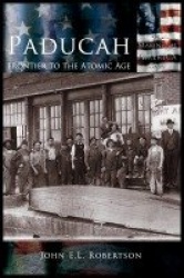 Paducah - Frontier to the Atomic Age