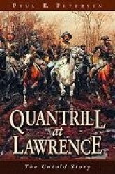Quantrill at Lawrence - The Untold Story