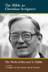 The Bible as Christian Scripture - The Work of Brevard S. Childs