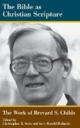 The Bible as Christian Scripture - The Work of Brevard S. Childs