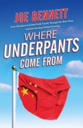 Where Underpants Come from - From Checkout to Cotton Field-Travels Through the New China and Into the New Global Economy