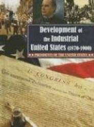 The Development of the Industrial United States: 1870-1900