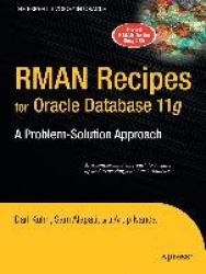 RMAN Recipes for Oracle Database 11g : A Problem-Solution Approach