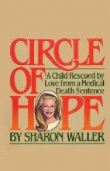 Circle of Hope - A Child Rescued by Love from a Medical Death Sentence