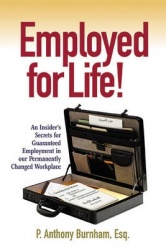 Employed for Life! - An Insider's Secrets for Guaranteed Employment in Our Permanently Changed Workplace