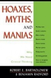Hoaxes, Myths, and Manias - Why We Need Critical Thinking