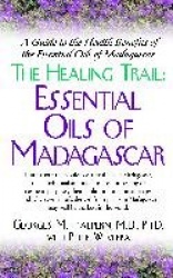 The Healing Trail - Essential Oils of Madagascar - a Guide to the Health Benefits of the Eight Essential Oils of Madagascar