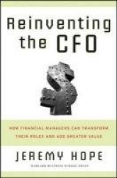 Reinventing the CFO - How Financial Managers Can Transform Their Roles And Add Greater Value
