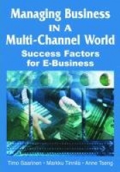 Managing Business in a Multi-channel World - Success Factors for E-Business