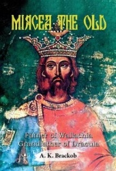 Mircea the Old - Father of Wallachia, Grandfather of Dracula
